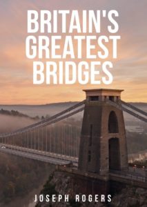 Britain's Greatest Bridges - Joseph Rogers